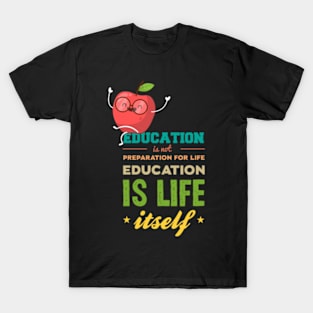 Education is not preparation for life education is life itself, Back To School Quotes T-Shirt